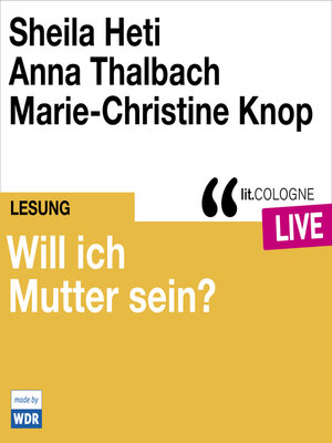 cover image of Will ich Mutter sein? Sheila Heti und Anna Thalbach--lit.COLOGNE live (Ungekürzt)